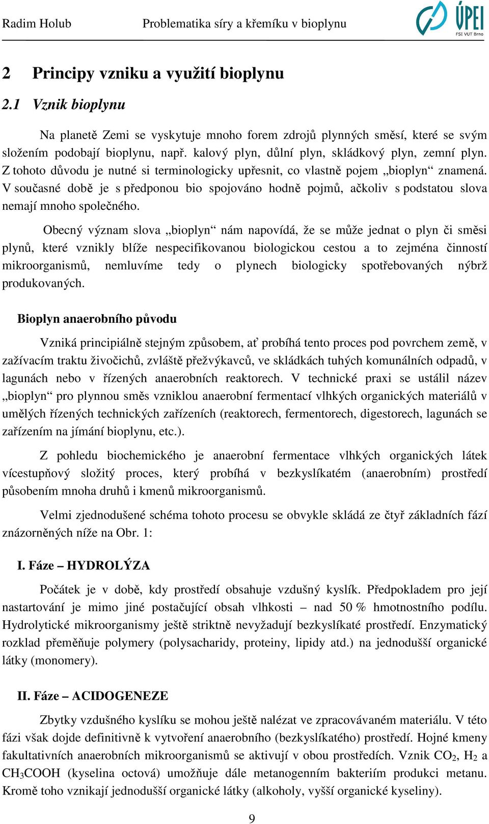 V současné době je s předponou bio spojováno hodně pojmů, ačkoliv s podstatou slova nemají mnoho společného.