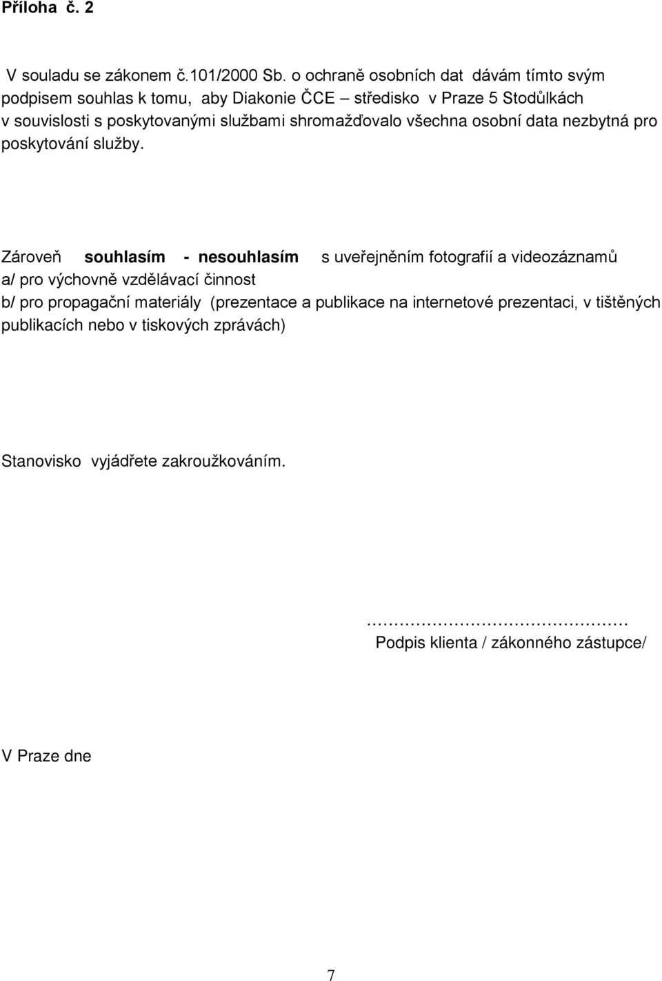 službami shromažďovalo všechna osobní data nezbytná pro poskytování služby.