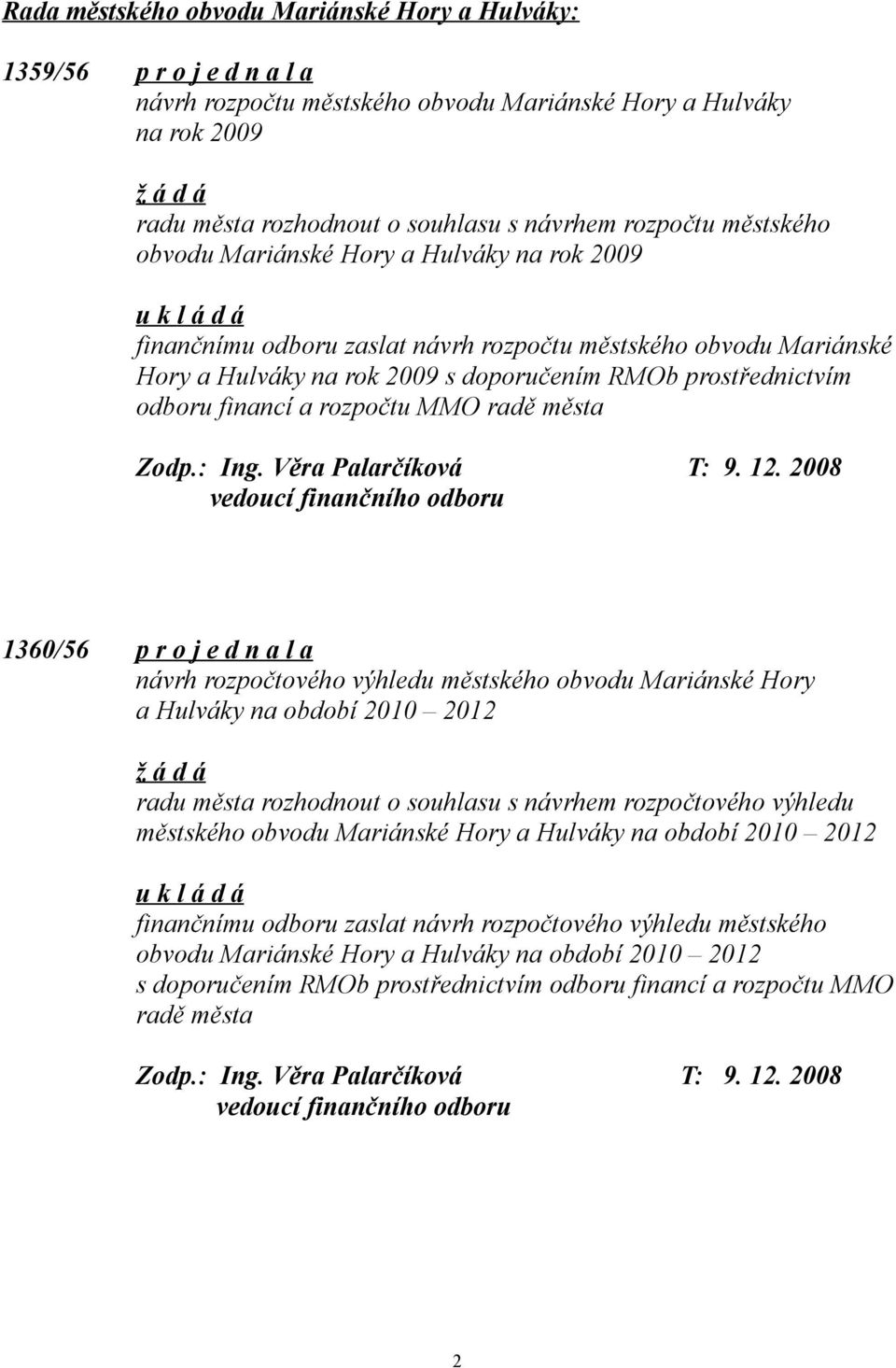 financí a rozpočtu MMO radě města Zodp.: Ing. Věra Palarčíková T: 9. 12.