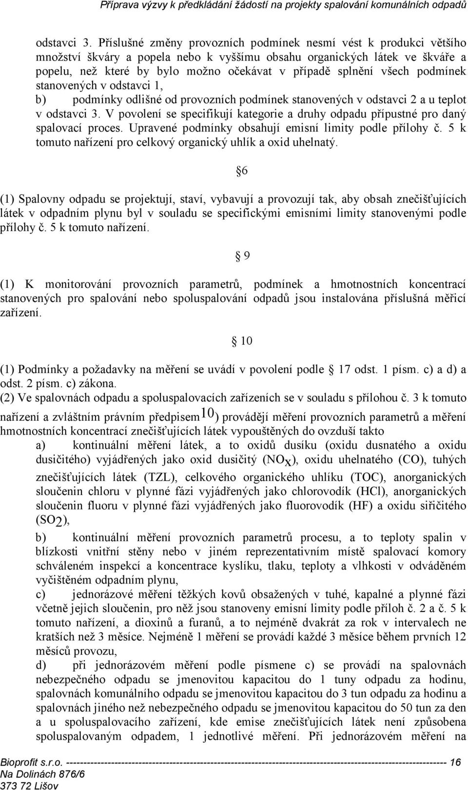 splnění všech podmínek stanovených v odstavci 1, b) podmínky odlišné od provozních podmínek stanovených v odstavci 2 a u teplot v  V povolení se specifikují kategorie a druhy odpadu přípustné pro