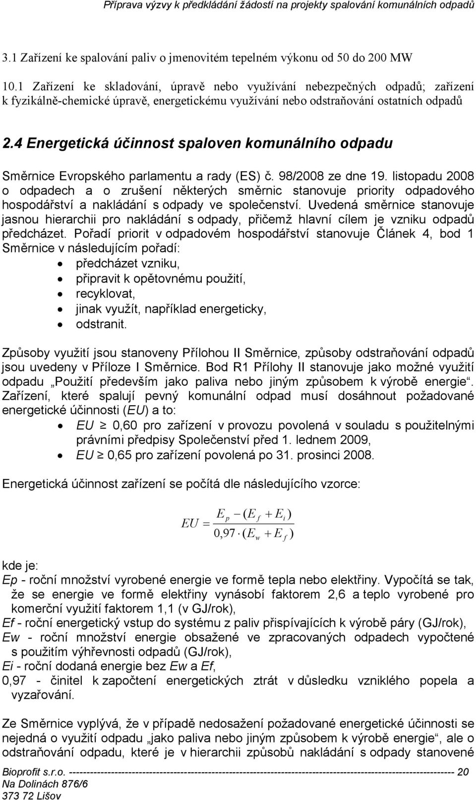 4 Energetická účinnost spaloven komunálního odpadu Směrnice Evropského parlamentu a rady (ES) č. 98/2008 ze dne 19.