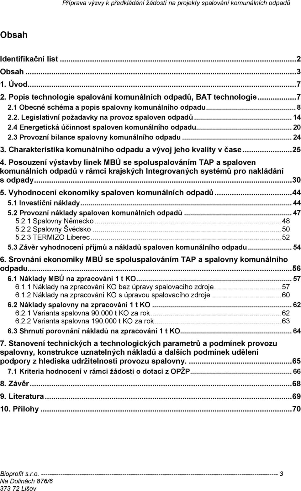 Posouzení výstavby linek MBÚ se spoluspalováním TAP a spaloven komunálních odpadů v rámci krajských Integrovaných systémů pro nakládání s odpady...30 5.