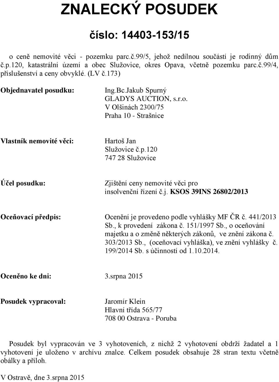 j. KSOS 39INS 26802/2013 Oceňovací předpis: Ocenění je provedeno podle vyhlášky MF ČR č. 441/2013 Sb., k provedení zákona č. 151/1997 Sb.