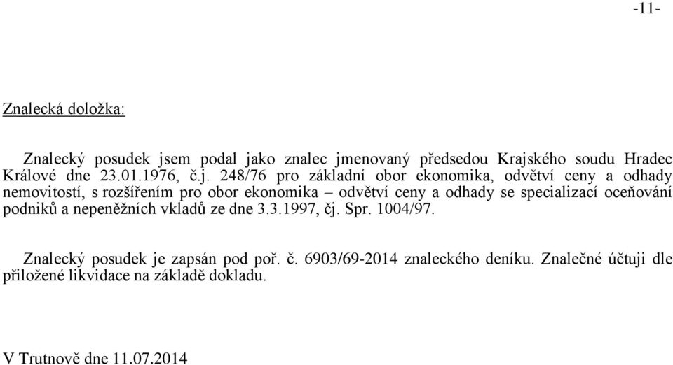 248/76 pro základní obor ekonomika, odvětví ceny a odhady nemovitostí, s rozšířením pro obor ekonomika odvětví ceny a odhady