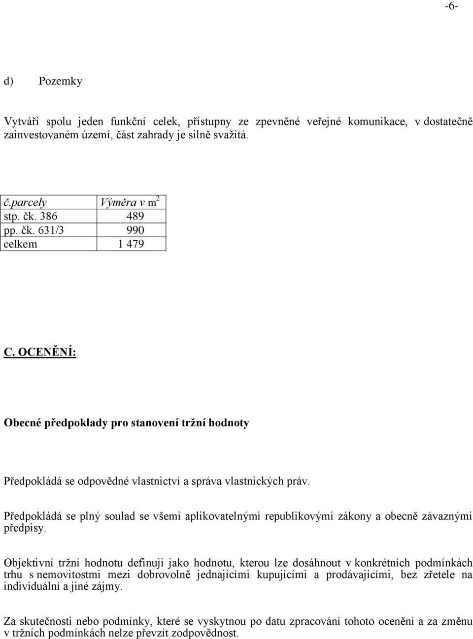 Předpokládá se plný soulad se všemi aplikovatelnými republikovými zákony a obecně závaznými předpisy.