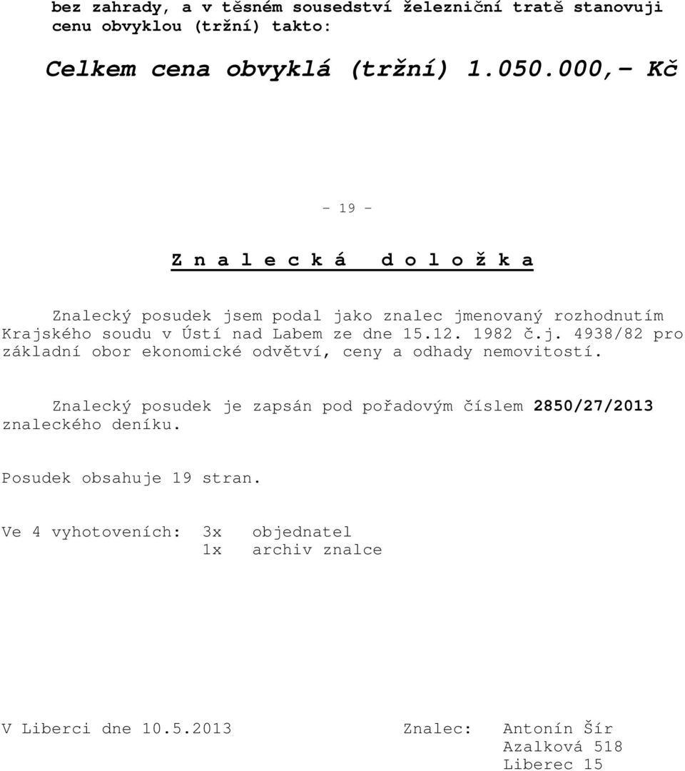 dne 15.12. 1982 č.j. 4938/82 pro základní obor ekonomické odvětví, ceny a odhady nemovitostí.