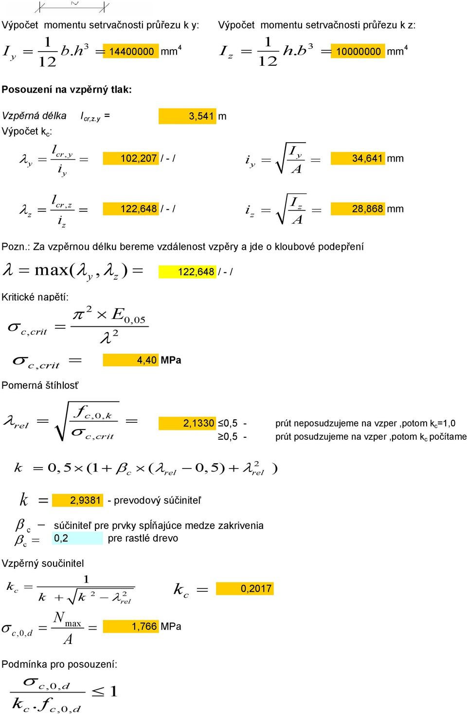 : Za vzpěrno é bereme vzáenost vzpěr a je o obové poepření λ max( λ, λ ) Kriticé napětí: π ccrit, ccrit, Pomerná štíhosť E λ z 0,05 4,40 Pa 1,648 / - / λ re c,0, ccrit,,10 0,5 - prút