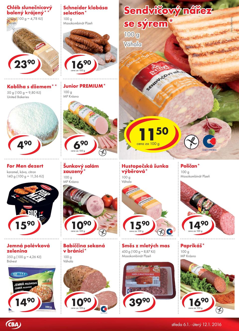 káva, citron 140 g ( = 11,36 Kč) Šunkový salám zauzený* Hustopečská šunka výběrová* Poličan* Masokombinát Plzeň 10 90 cena za cena za 14 90 cena za ČESKÝ VÝROBEK Jemná