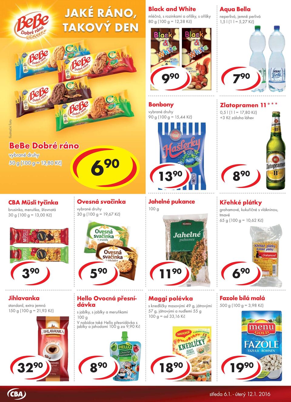 0,5 l (1 l = 17,80 Kč) +3 Kč záloha láhev 8 90 CBA Müsli tyčinka brusinka, meruňka, šťavnatá 30 g ( = 13,00 Kč) Ovesná svačinka 30 g ( = 19,67 Kč) Jahelné pukance Křehké plátky grahamové, kukuřičné s