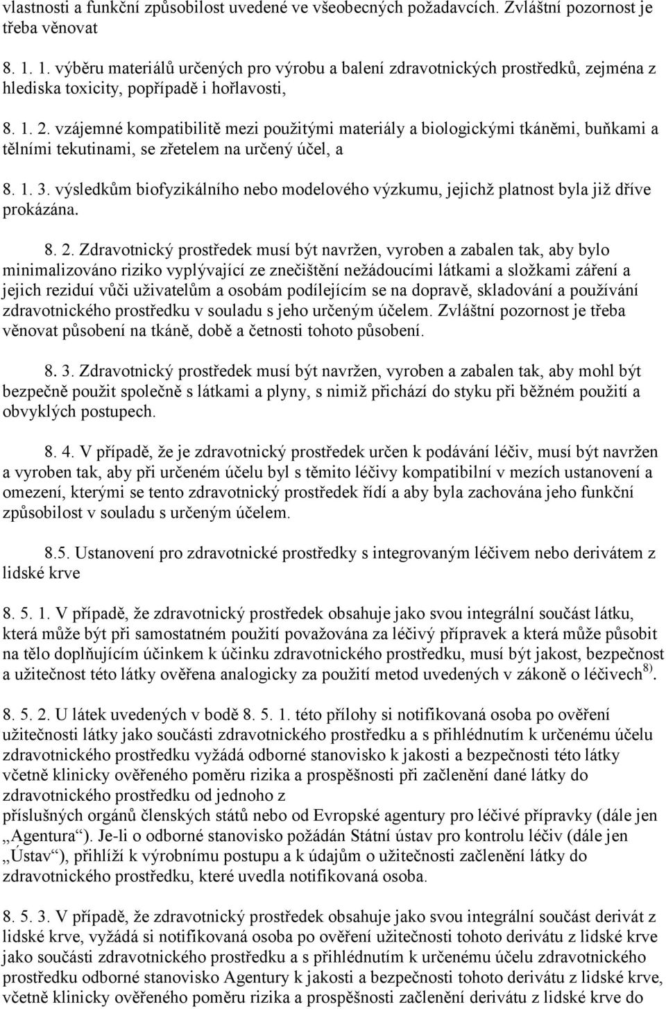 vzájemné kompatibilitě mezi použitými materiály a biologickými tkáněmi, buňkami a tělními tekutinami, se zřetelem na určený účel, a 8. 1. 3.