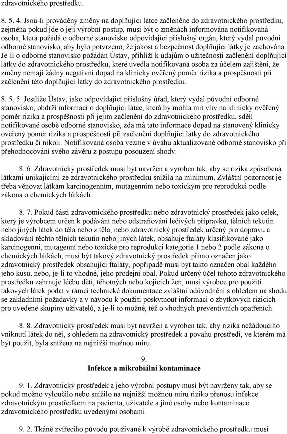 stanovisko odpovídající příslušný orgán, který vydal původní odborné stanovisko, aby bylo potvrzeno, že jakost a bezpečnost doplňující látky je zachována.