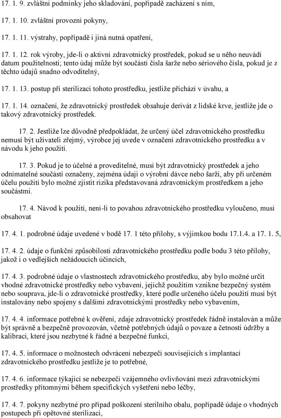 odvoditelný, 17. 1. 13. postup při sterilizaci tohoto prostředku, jestliže přichází v úvahu, a 17. 1. 14.