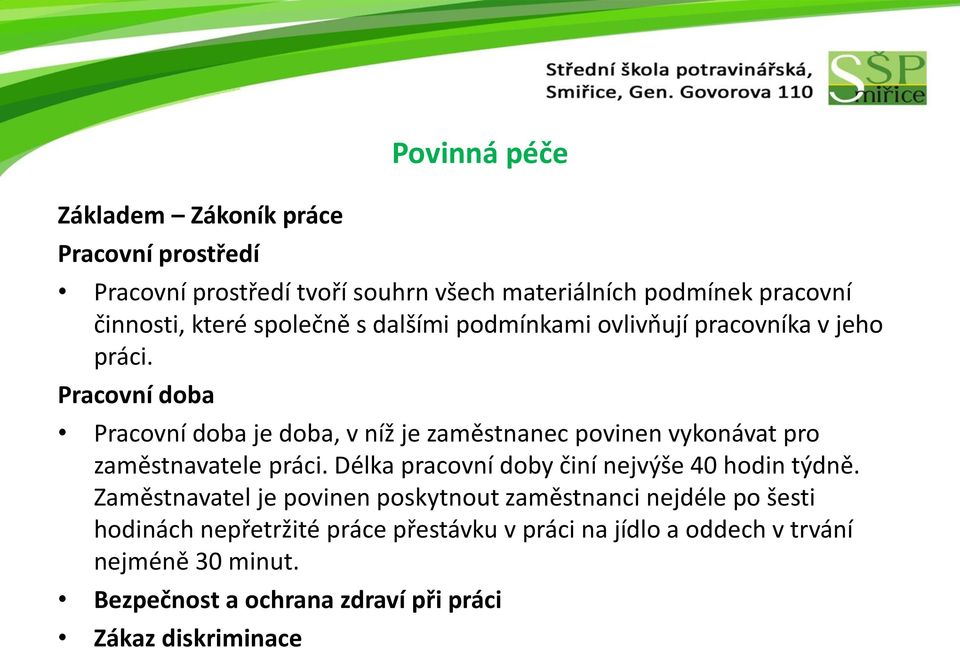 Pracovní doba Pracovní doba je doba, v níž je zaměstnanec povinen vykonávat pro zaměstnavatele práci.