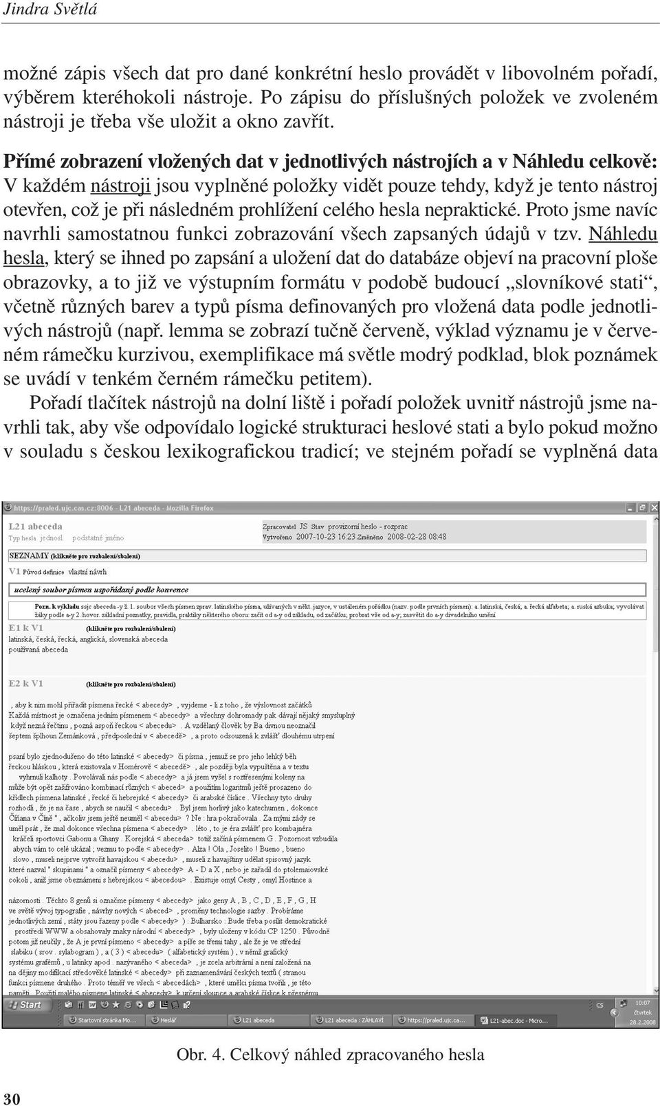 Přímé zobrazení vložených dat v jednotlivých nástrojích a v Náhledu celkově: V každém nástroji jsou vyplněné položky vidět pouze tehdy, když je tento nástroj otevřen, což je při následném prohlížení