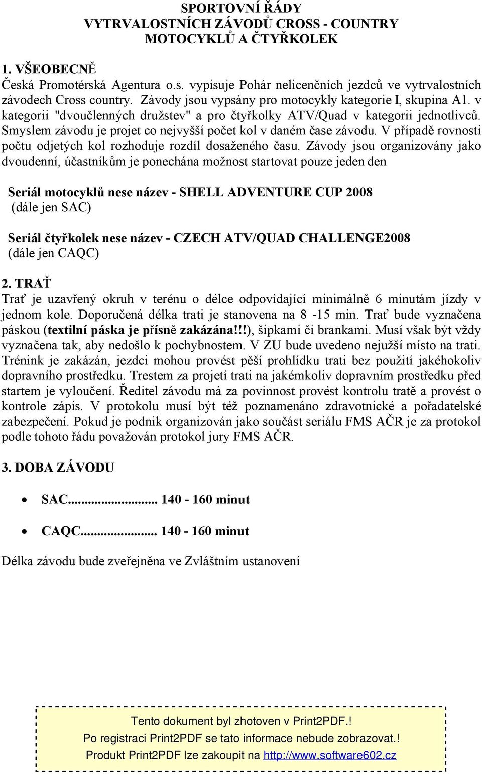 Smyslem závodu je projet co nejvyšší počet kol v daném čase závodu. V případě rovnosti počtu odjetých kol rozhoduje rozdíl dosaženého času.