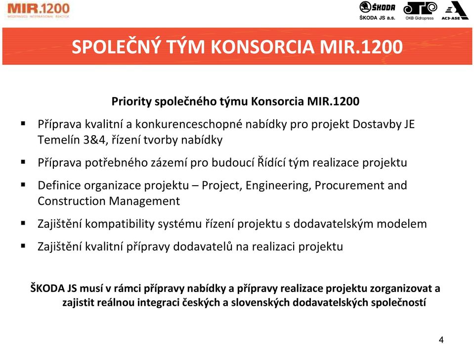 tým realizace projektu Definice organizace projektu Project, Engineering, Procurement and Construction Management Zajištění kompatibility systému řízení