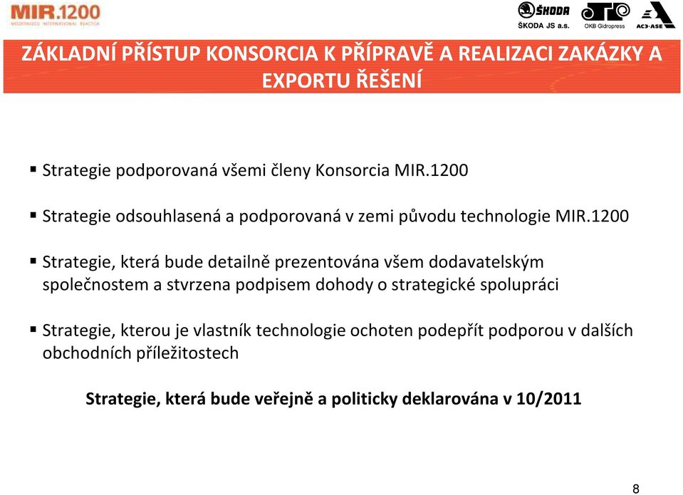 1200 Strategie, která bude detailně prezentována všem dodavatelským společnostem a stvrzena podpisem dohody o strategické