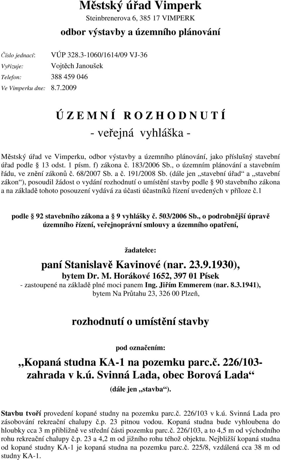 1 písm. f) zákona č. 183/2006 Sb., o územním plánování a stavebním řádu, ve znění zákonů č. 68/2007 Sb. a č. 191/2008 Sb.