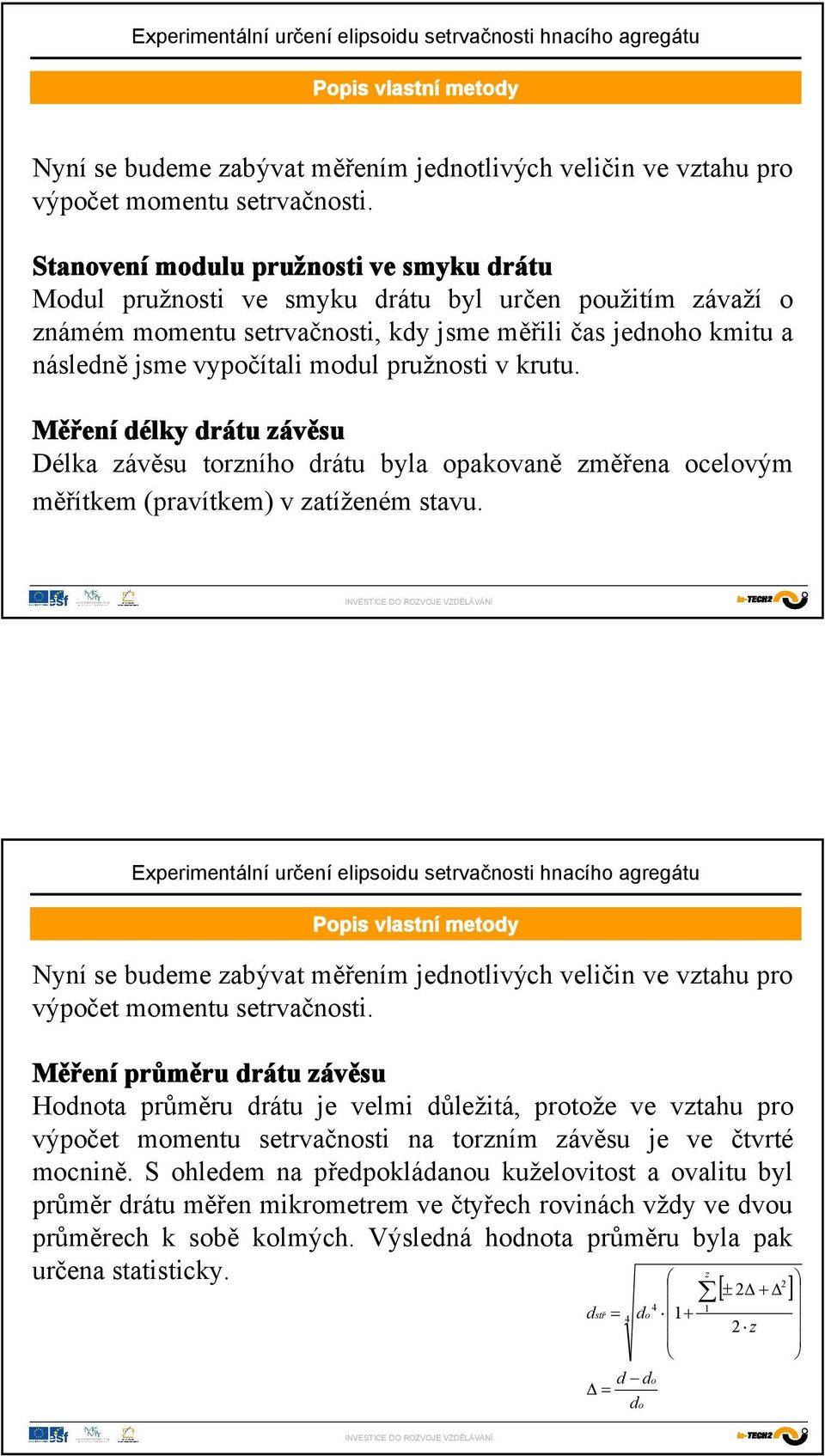 pružnosti v krutu. Měření délky drátu závěsu Délka závěsu torzního drátu byla opakovaně změřena ocelovým měřítkem (pravítkem) v zatíženém stavu.