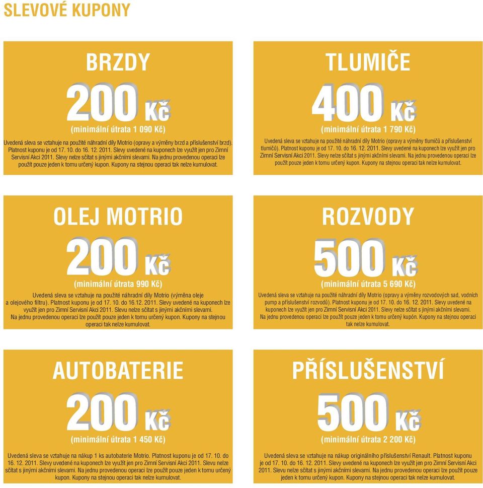 Kupony na stejnou operaci tak nelze kumulovat. (minimální útrata 1 790 Kč) Uvedená sleva se vztahuje na použité náhradní díly Motrio (opravy a výměny tlumičů a příslušenství tlumičů).