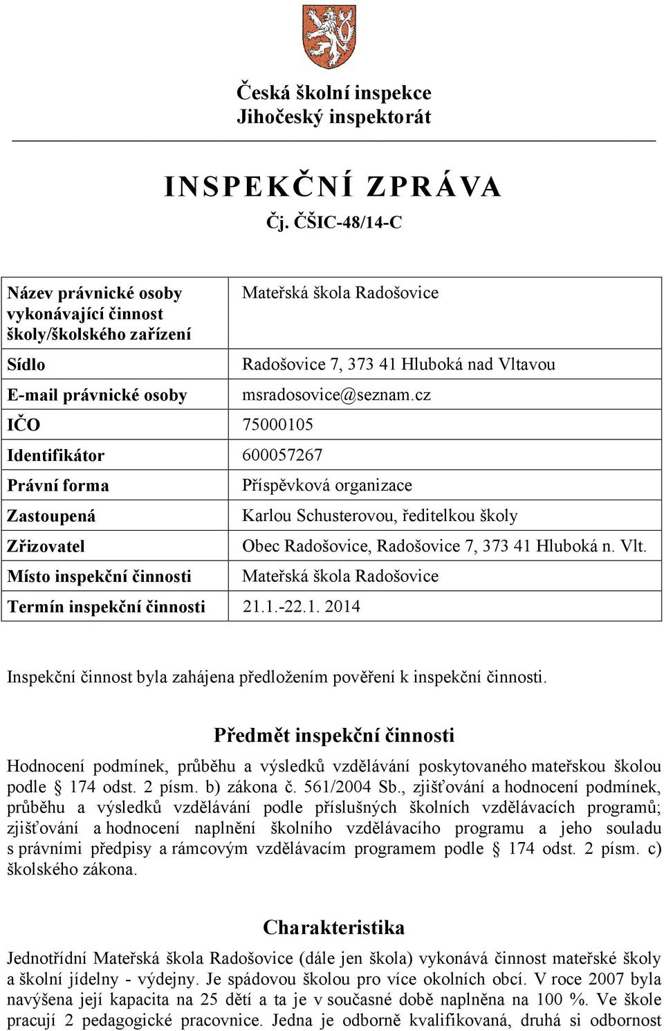 činnosti Mateřská škola Radošovice Radošovice 7, 373 41 Hluboká nad Vltavou msradosovice@seznam.