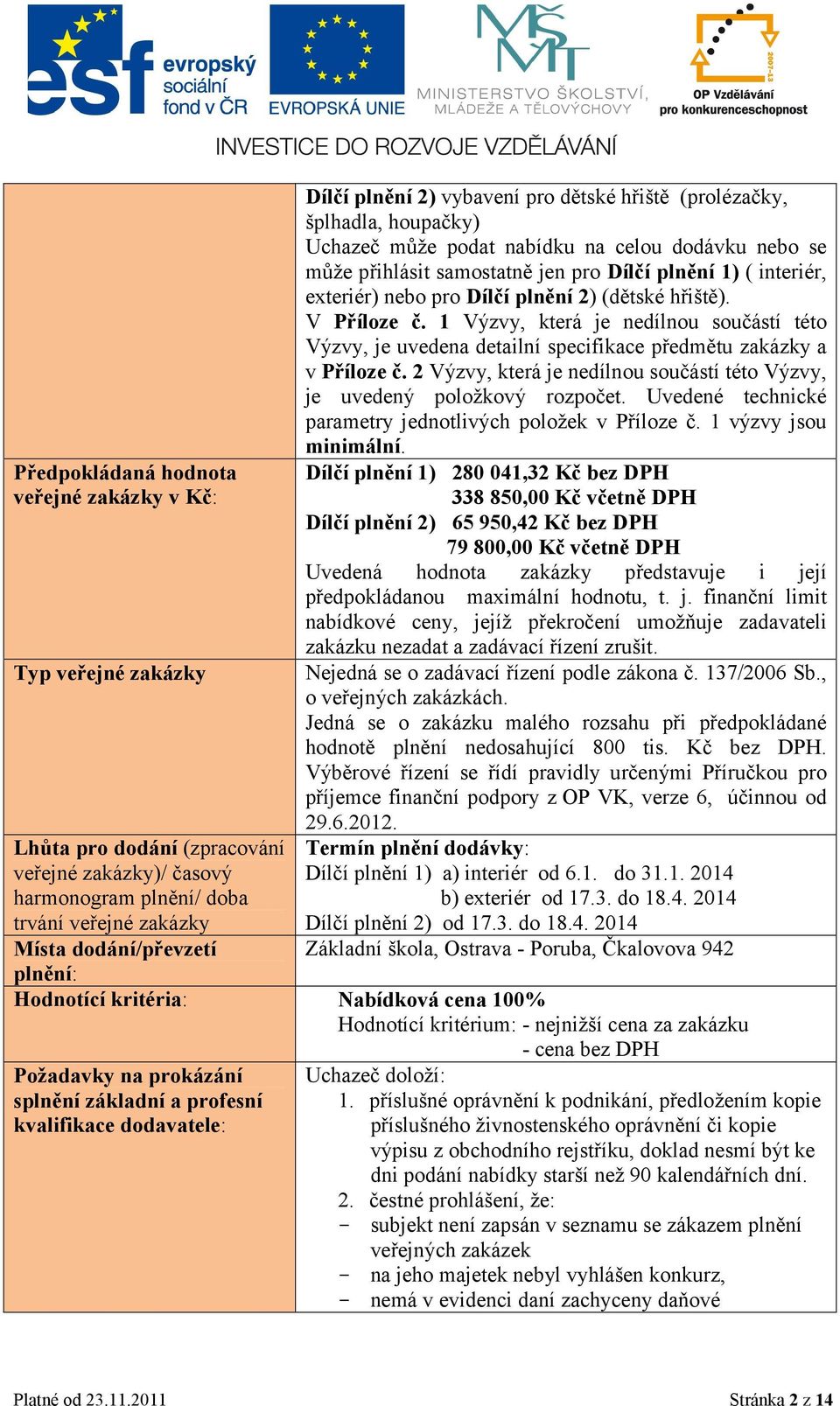 pro Dílčí plnění 2) (dětské hřiště). V Příloze č. 1 Výzvy, která je nedílnou součástí této Výzvy, je uvedena detailní specifikace předmětu zakázky a v Příloze č.