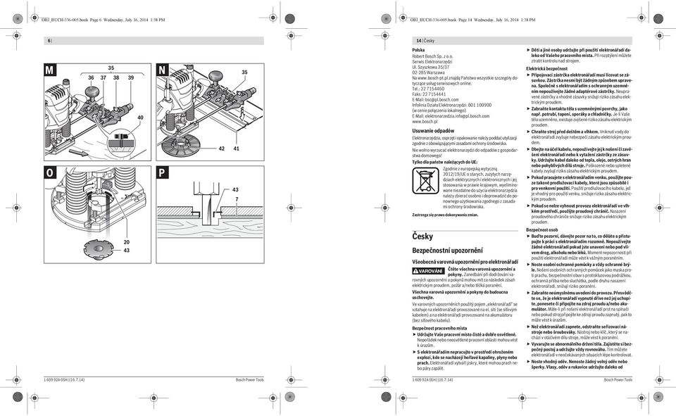 bosch-pt.pl znajdą Państwo wszystkie szczegóły dotyczące usług serwisowych online. Tel.: 22 7154460 Faks: 22 7154441 E-Mail: bsc@pl.bosch.com Infolinia Działu Elektronarzędzi: 801 100900 (w cenie połączenia lokalnego) E-Mail: elektronarzedzia.