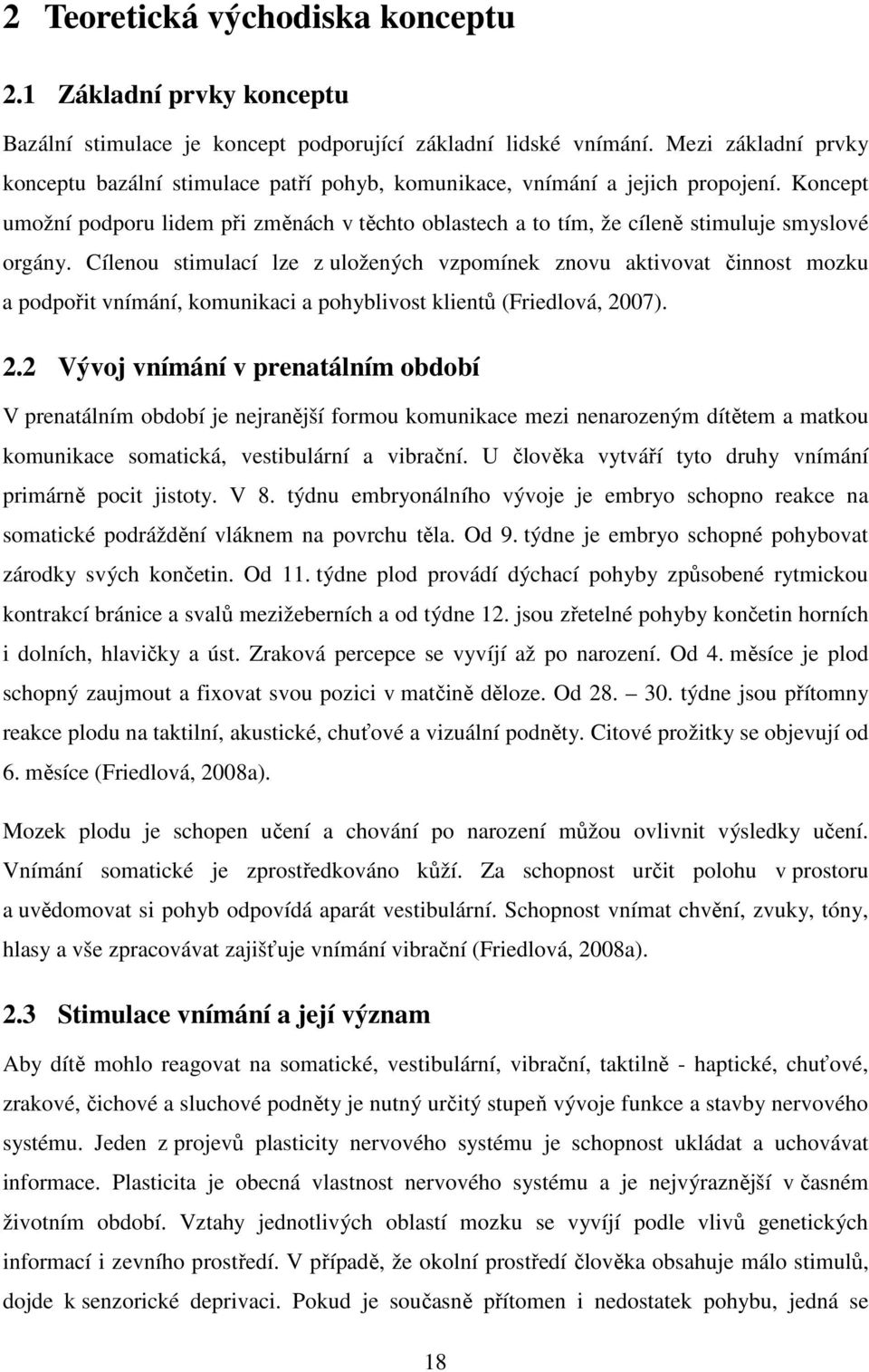 Koncept umožní podporu lidem při změnách v těchto oblastech a to tím, že cíleně stimuluje smyslové orgány.