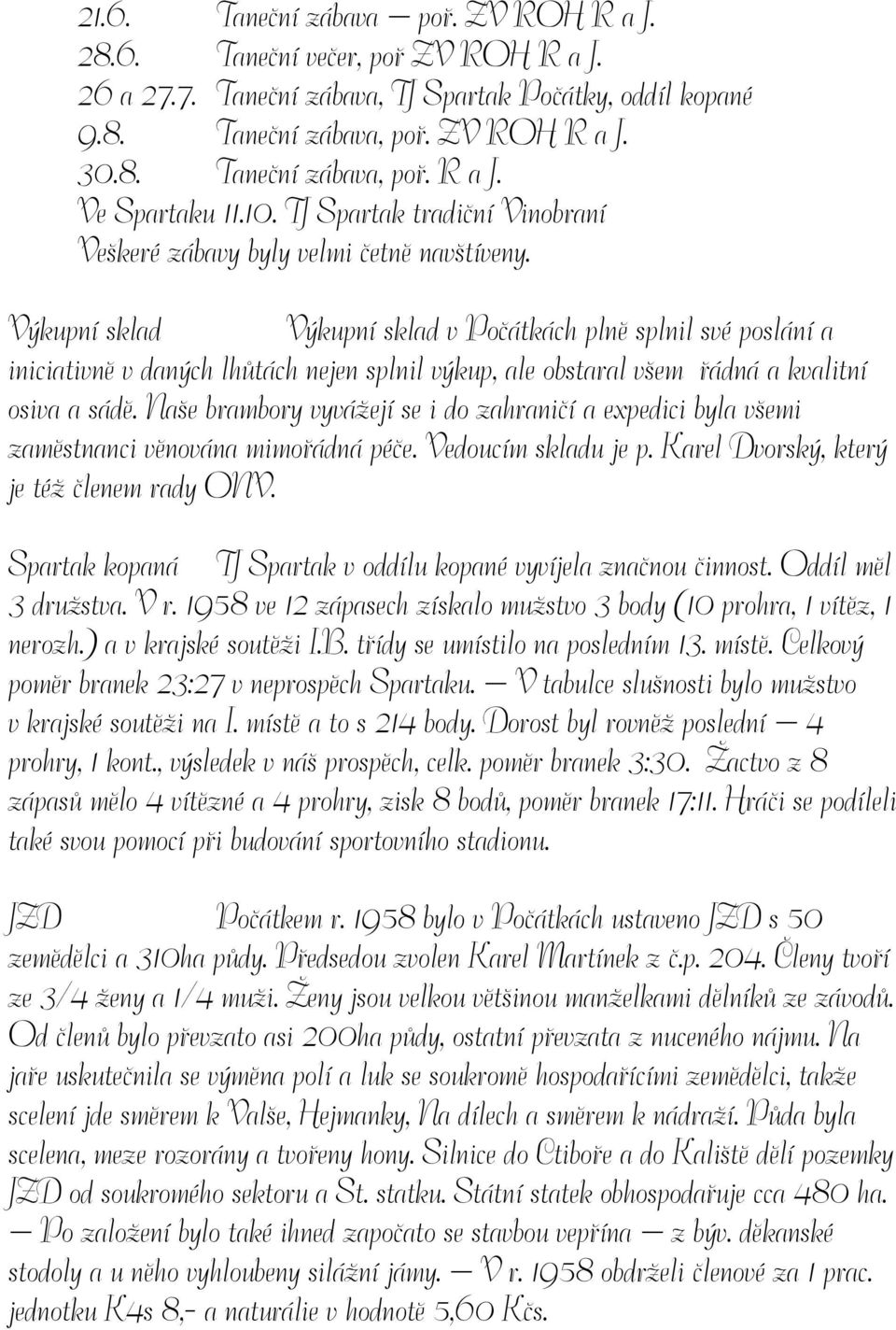 Výkupní sklad Výkupní sklad v Počátkách plně splnil své poslání a iniciativně v daných lhůtách nejen splnil výkup, ale obstaral všem řádná a kvalitní osiva a sádě.