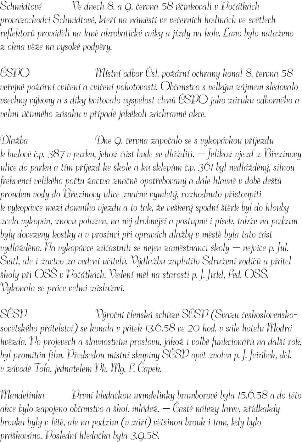 Lano bylo nataženo z okna věže na vysoké podpěry. ČSPO Místní odbor Čsl. požární ochrany konal 8. června 58 veřejné požární cvičení a cvičení pohotovosti.