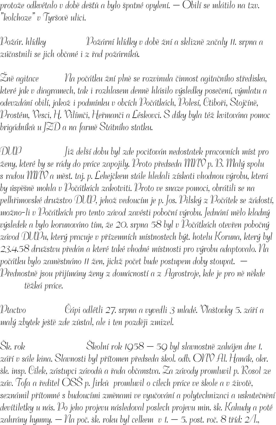 Žně agitace Na počátku žní plně se rozvinula činnost agitačního střediska, které jak v diagramech, tak i rozhlasem denně hlásilo výsledky posečení, výmlatu a odevzdání obilí, jakož i podmínku v