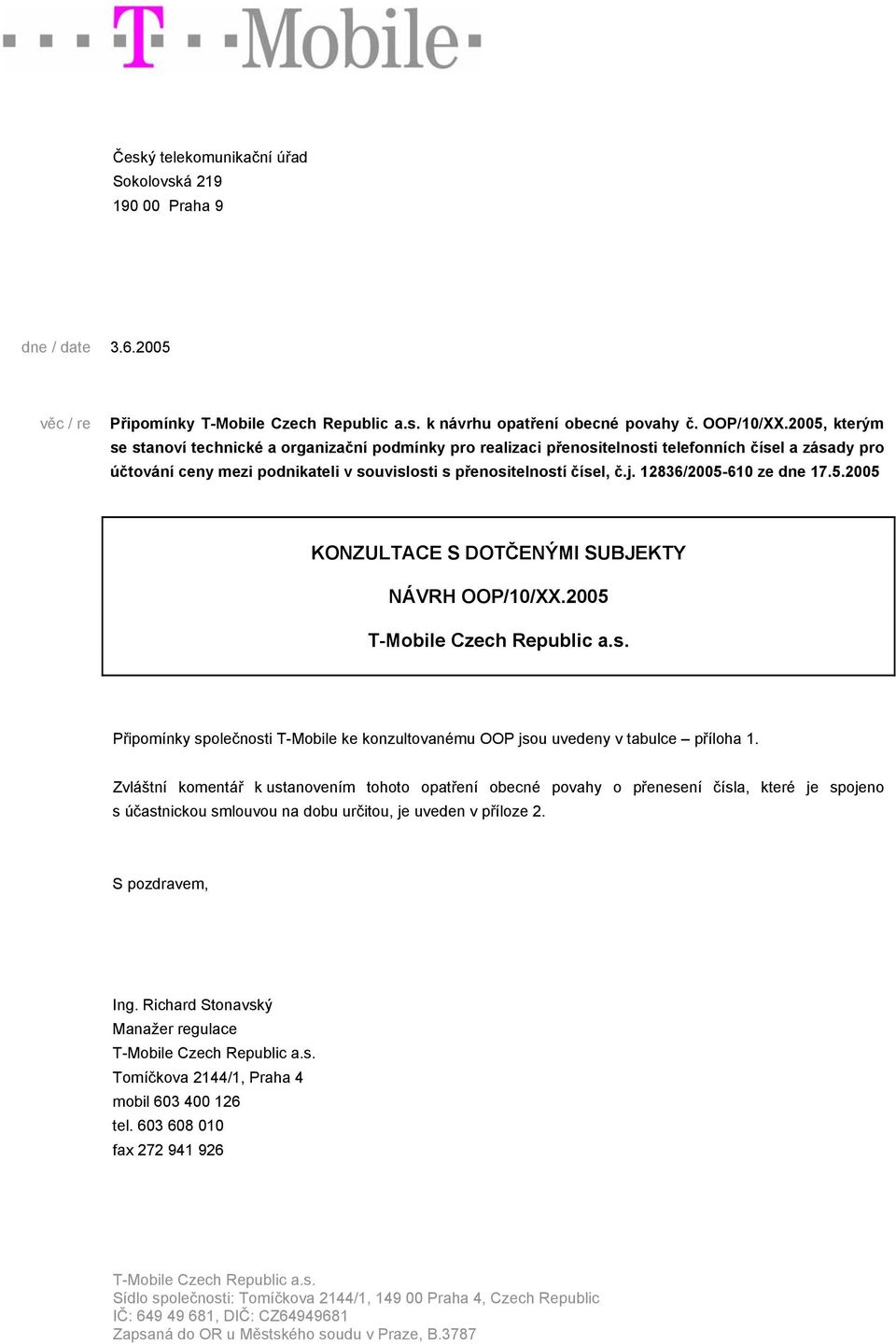 12836/2005-610 ze dne 17.5.2005 KONZULTACE S DOTČENÝMI SUBJEKTY NÁVRH OOP/10/XX.2005 T-Mobile Czech Republic a.s.
