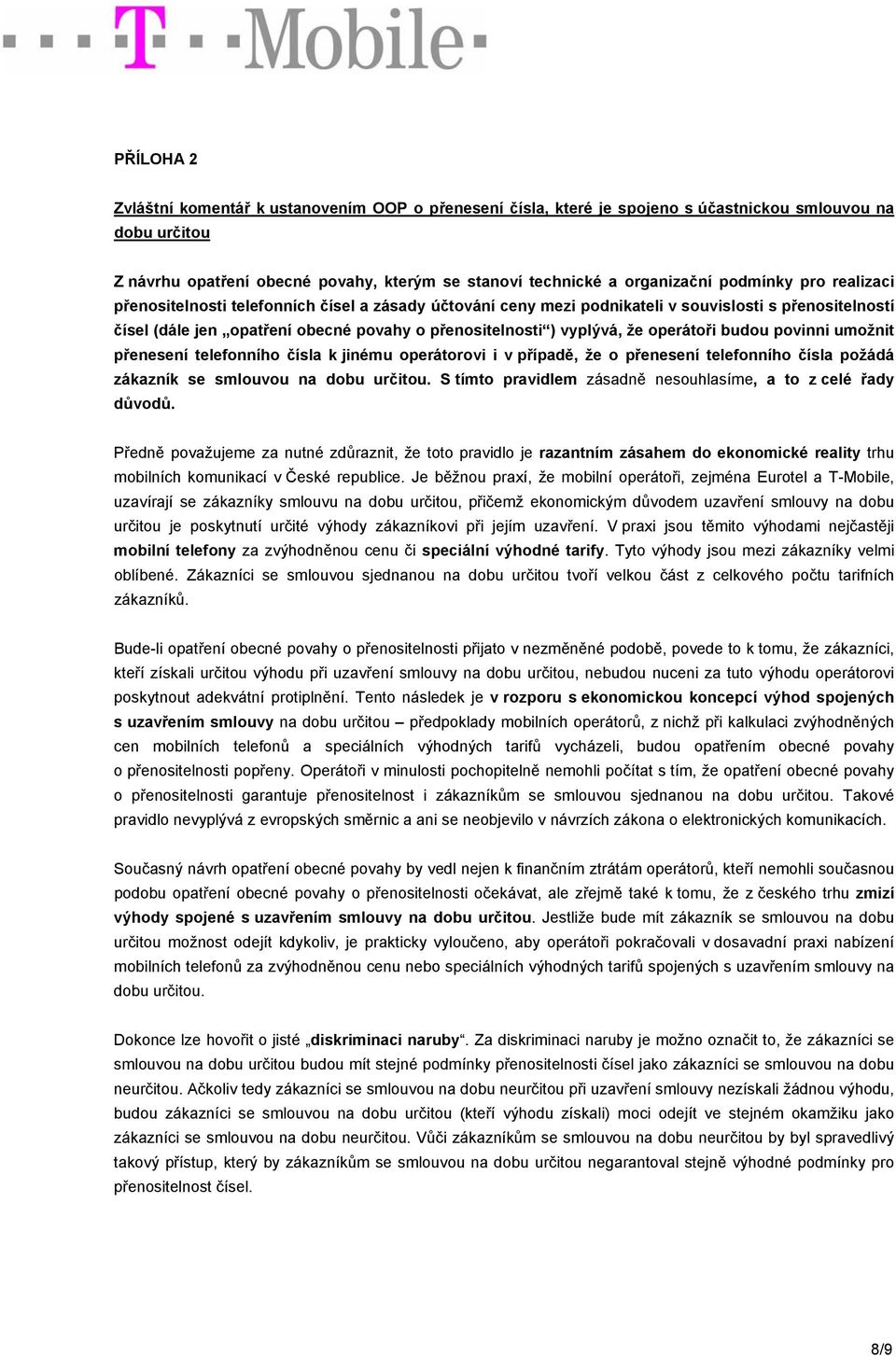 operátoři budou povinni umožnit přenesení telefonního čísla k jinému operátorovi i v případě, že o přenesení telefonního čísla požádá zákazník se smlouvou na dobu určitou.