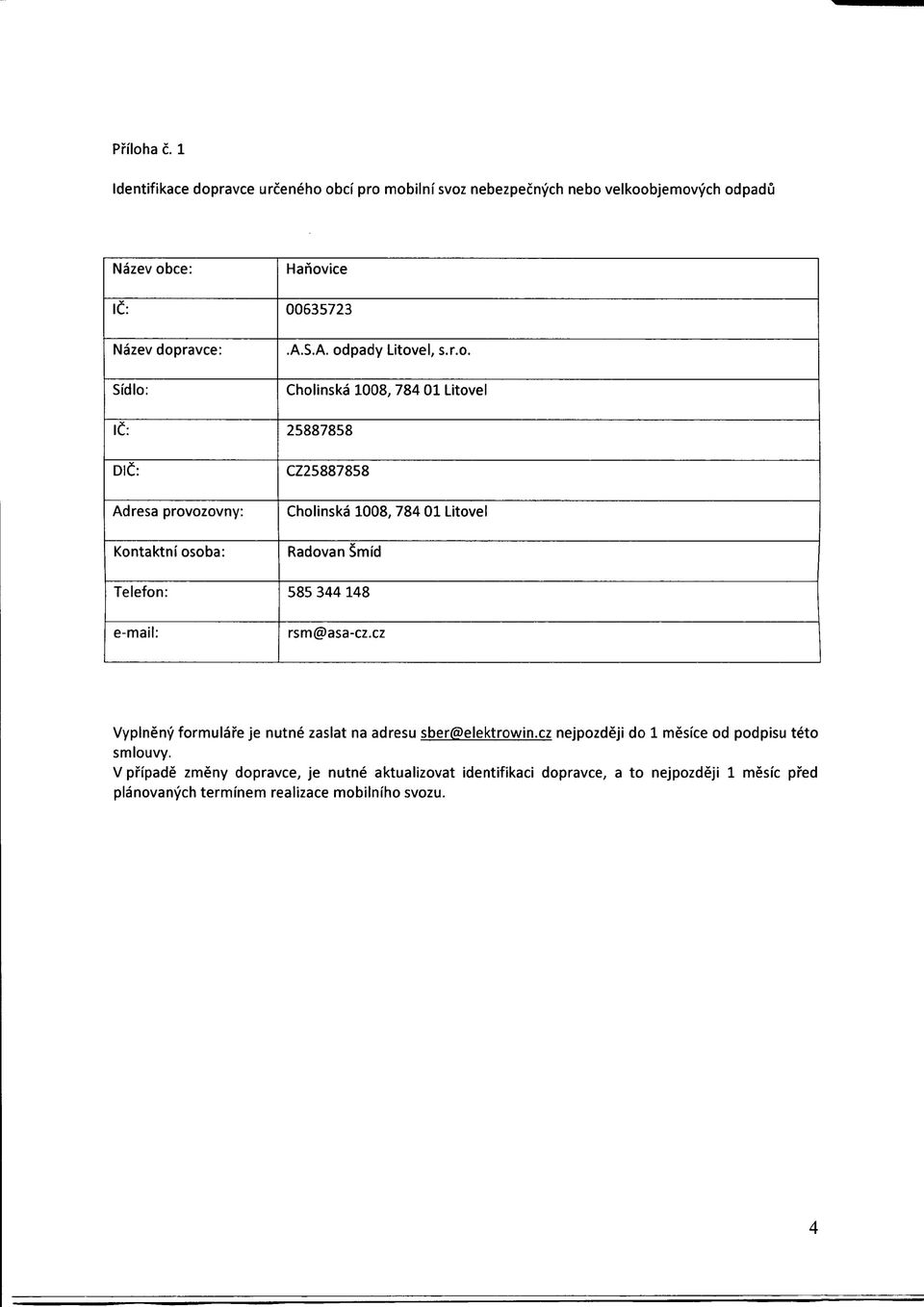 585 344 148 e-mail: rsm@asa-cz.cz Vyplneny formulai'e je nutne zaslat na adresu sber@elektrov>/in.cz nejpozdeji do 1 mesice od podpisu teto smiouvy.