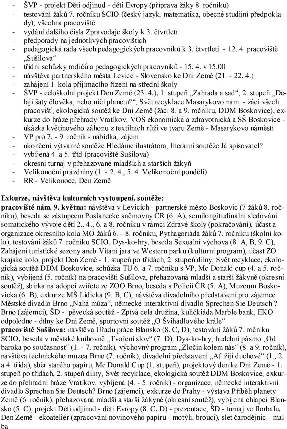 čtvrtletí - předporady na jednotlivých pracovištích - pedagogická rada všech pedagogických pracovníků k 3. čtvrtletí - 12. 4.