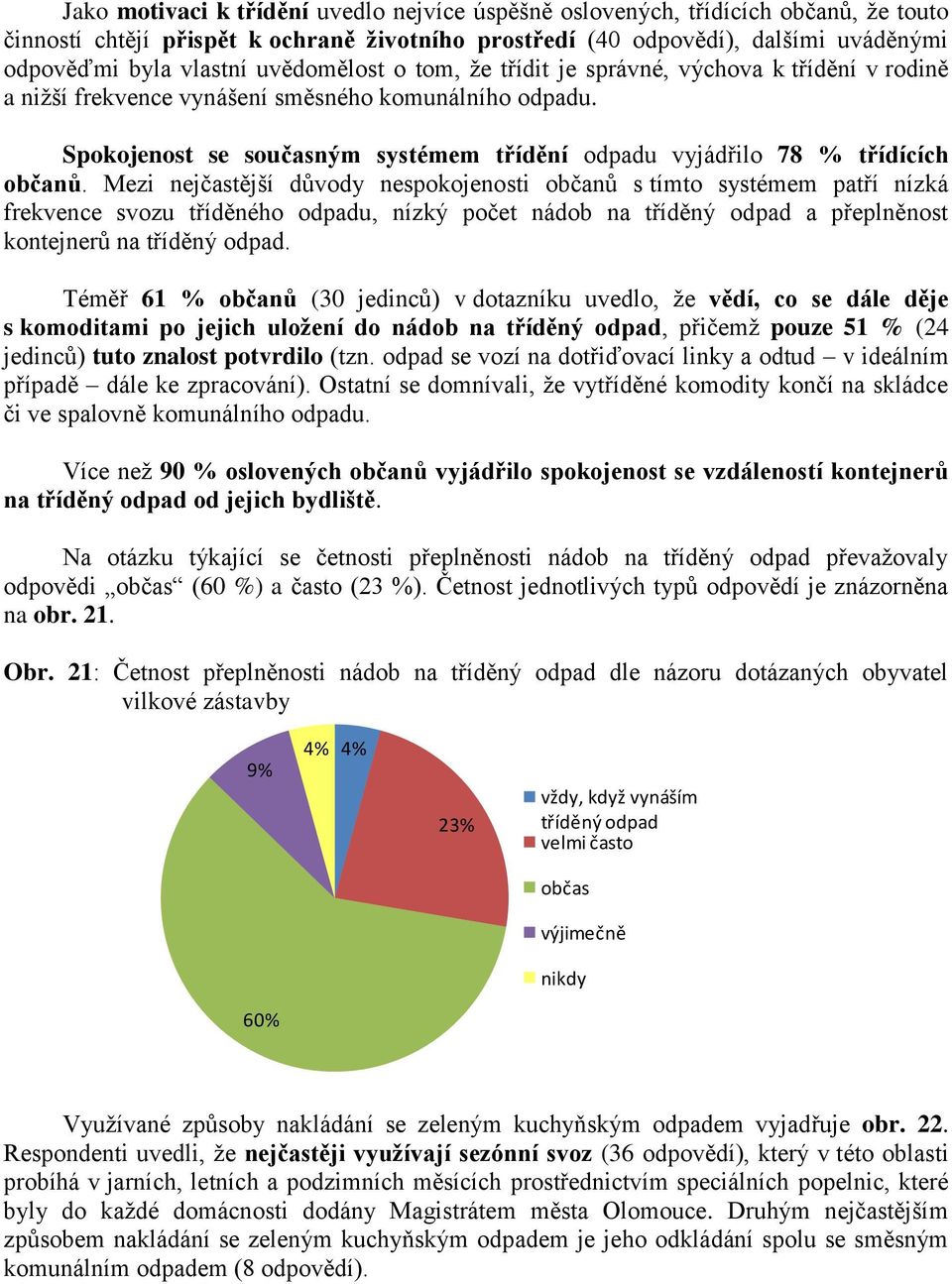 Spokojenost se současným systémem třídění odpadu vyjádřilo 78 % třídících občanů.