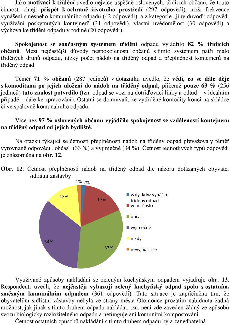 Spokojenost se současným systémem třídění odpadu vyjádřilo 82 % třídících občanů.