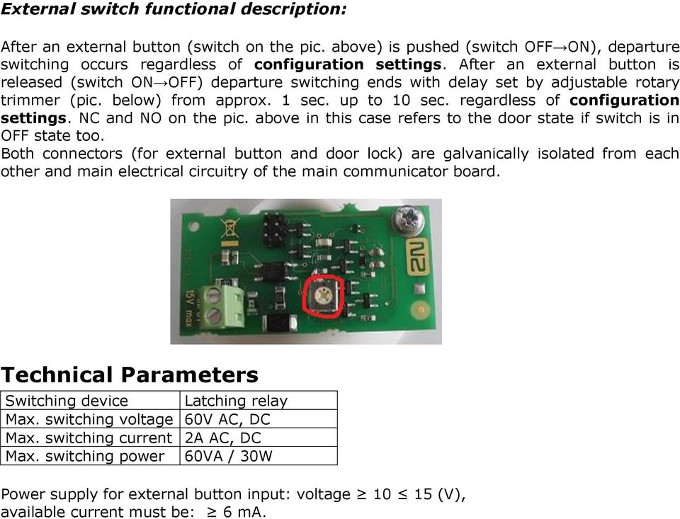 regardless of configuration settings. NC and NO on the pic. above in this case refers to the door state if switch is in OFF state too.