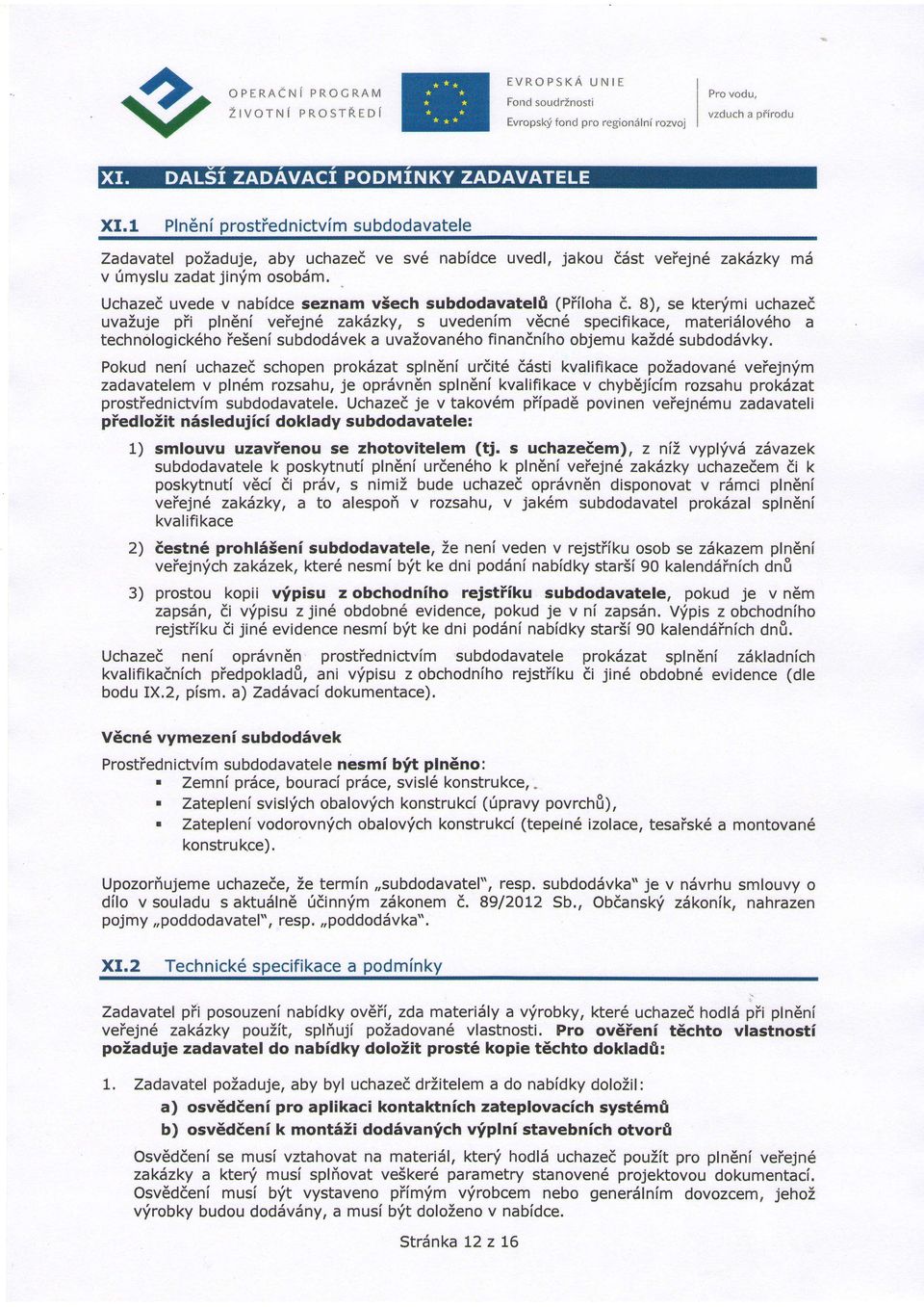 ieienl subdoddveka uvazovan6ho technologick6ho Pokud neni uchazedschopenprokdzatspln ni urdit6 ddsti kvalifikacepozadovan6veiejn'im zadavatelemv pln6m rozsahu,je oprsvn6nsplnenfkvalifikacev