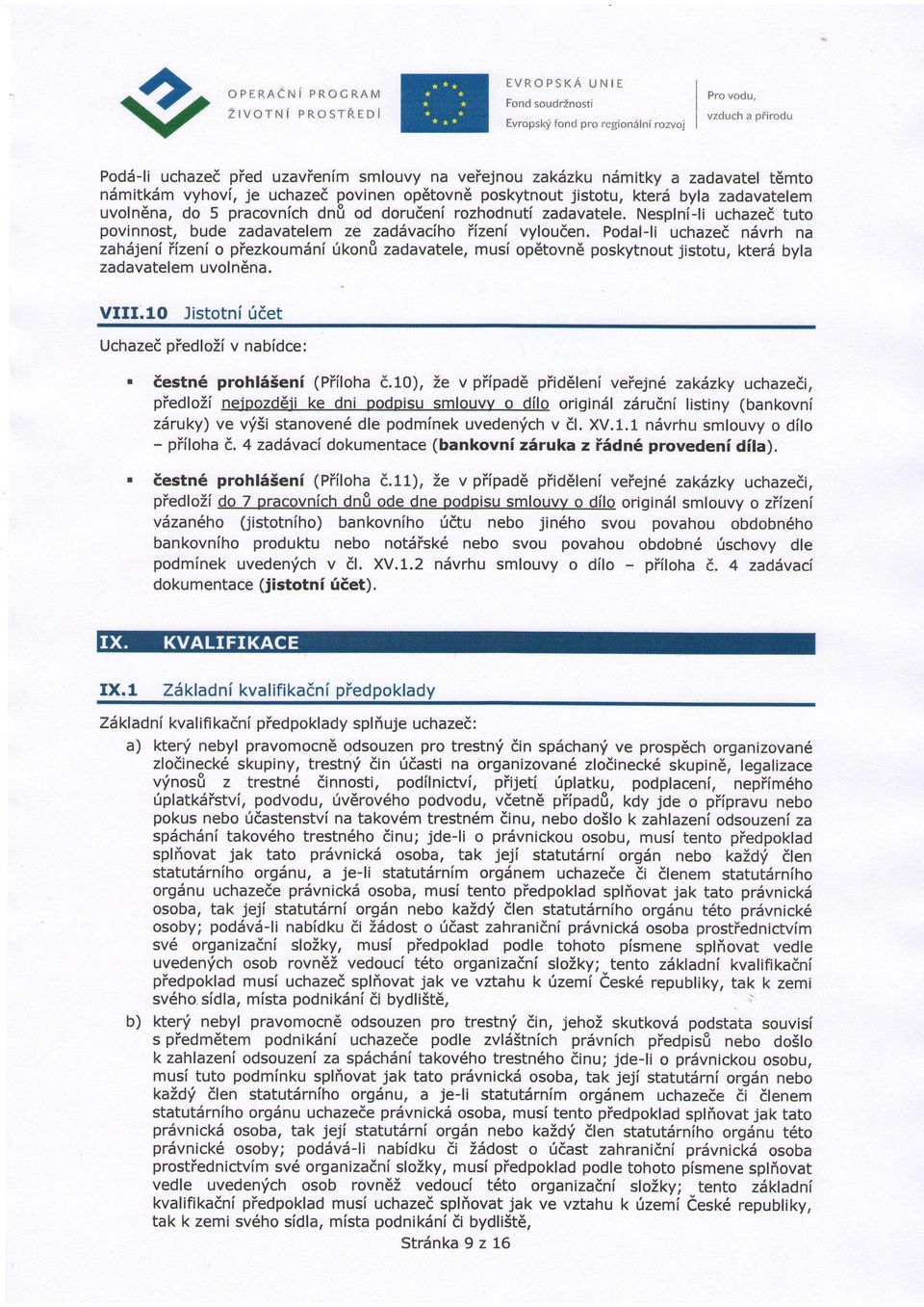 Podal-li uchazedndvrh na zahsjenlyizenio piezkoumsnitikon&zadavatele,musl op6tovn6poskytnoutjistotu, kterd byla zadavatelemuvoln6na VIII.lO Jistotni ridet UchazedptedloZiv nabldce:.