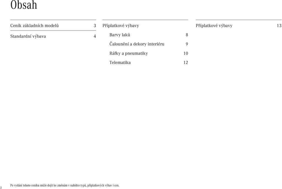 pneumatiky 10 Telematika 12 Příplatkové výbavy 13 2 Po vydání