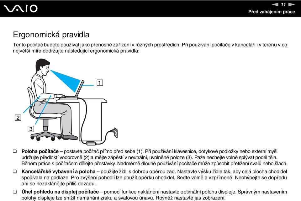 Při používání klávesnice, dotykové podložky nebo externí myši udržujte předloktí vodorovně (2) a mějte zápěstí v neutrální, uvolněné poloze (3). Paže nechejte volně splývat podél těla.