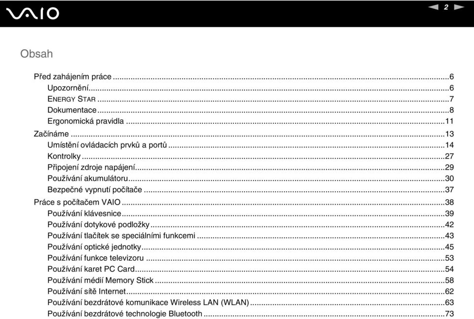 ..39 Používání dotykové podložky...42 Používání tlačítek se speciálními funkcemi...43 Používání optické jednotky...45 Používání funkce televizoru.