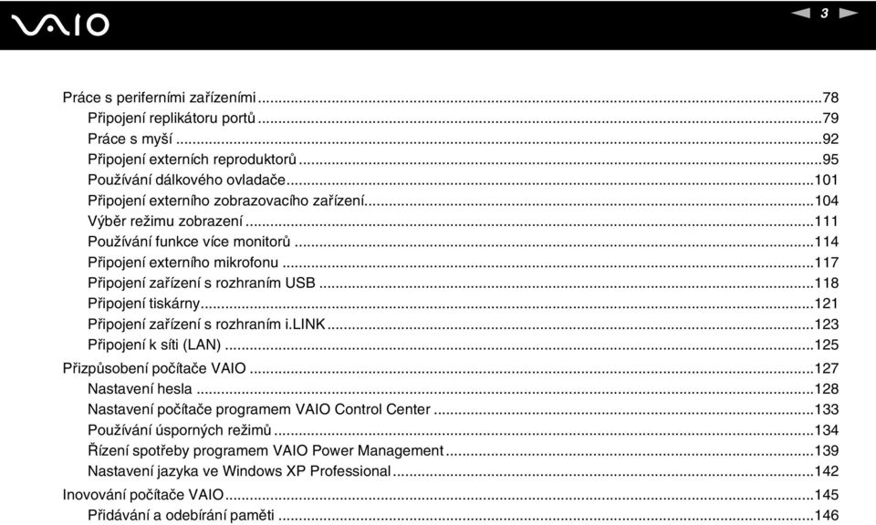 ..118 Připojení tiskárny...121 Připojení zařízení s rozhraním i.lik...123 Připojení k síti (LA)...125 Přizpůsobení počítače VAIO...127 astavení hesla.