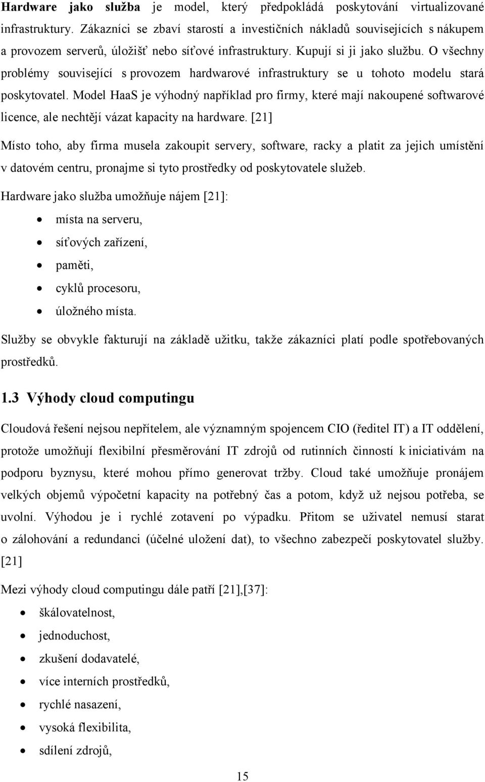 O všechny problémy související s provozem hardwarové infrastruktury se u tohoto modelu stará poskytovatel.