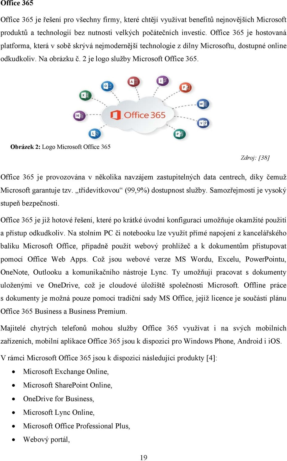 Obrázek 2: Logo Microsoft Office 365 Zdroj: [38] Office 365 je provozována v několika navzájem zastupitelných data centrech, díky čemuž Microsoft garantuje tzv.