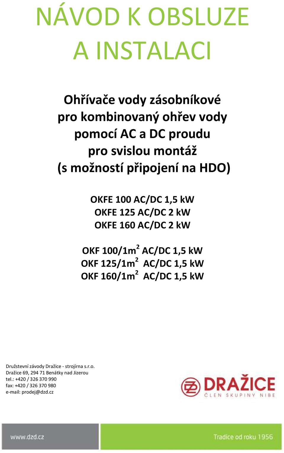 100/1m 2 AC/DC 1,5 kw OKF 125/1m 2 AC/DC 1,5 kw OKF 160/1m 2 AC/DC 1,5 kw Družstevní závody Dražice - strojírna