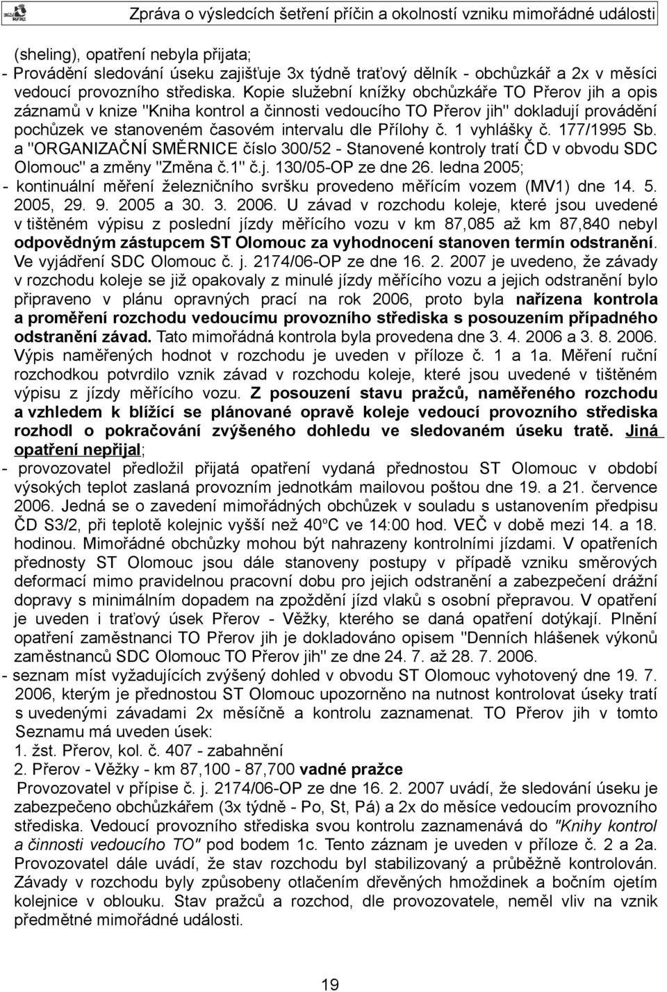 1 vyhlášky č. 177/1995 Sb. a "ORGANIZAČNÍ SMĚRNICE číslo 300/52 - Stanovené kontroly tratí ČD v obvodu SDC Olomouc" a změny "Změna č.1" č.j. 130/05-OP ze dne 26.