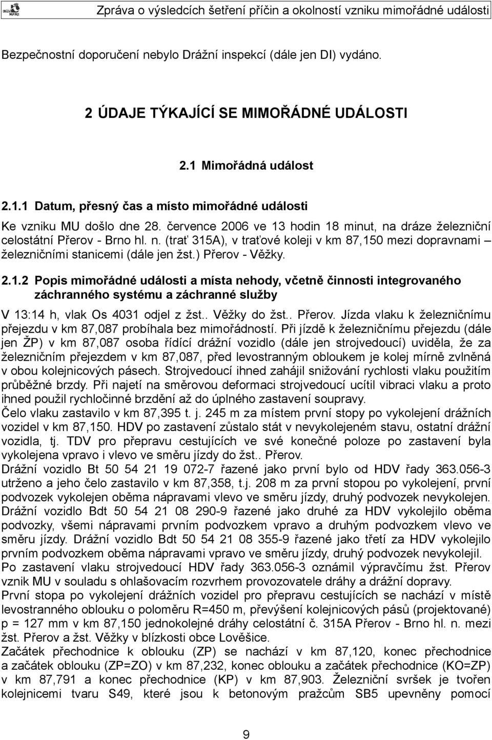 2.1.2 Popis mimořádné události a místa nehody, včetně činnosti integrovaného záchranného systému a záchranné služby V 13:14 h, vlak Os 4031 odjel z žst.. Věžky do žst.. Přerov.