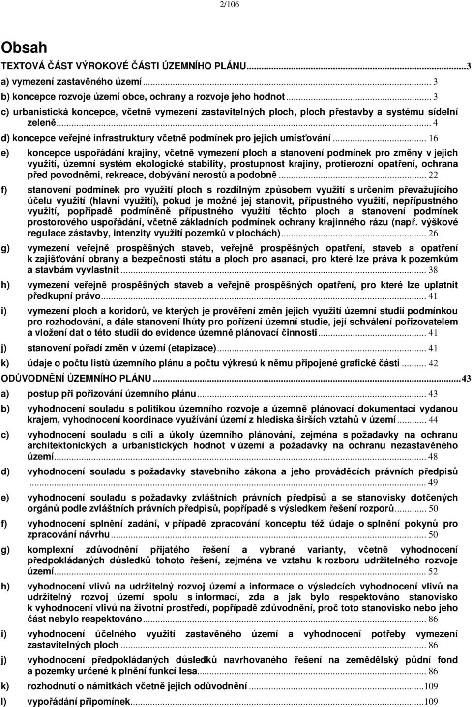 .. 16 e) koncepce uspo ádání krajiny, v etn vymezení ploch a stanovení podmínek pro zm ny v jejich využití, územní systém ekologické stability, prostupnost krajiny, protierozní opat ení, ochrana ed